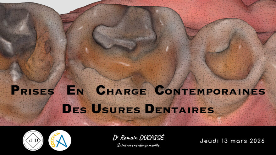 Prises en charge contemporaines des usures dentaires avec le Dr Romain DUCASSÉ